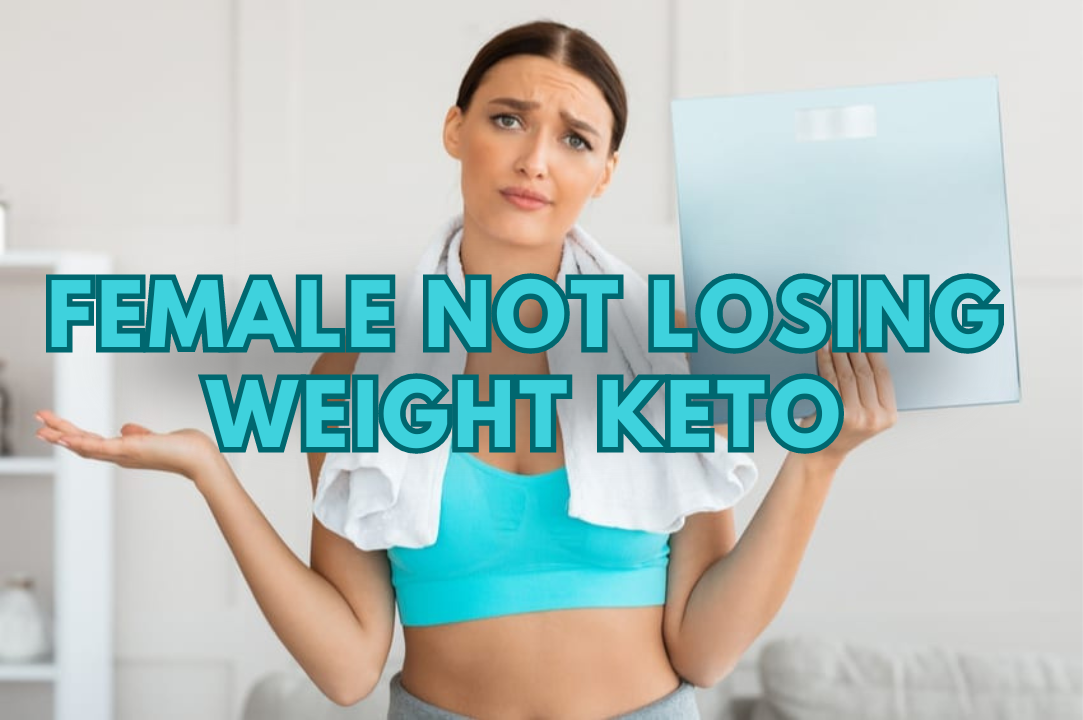Female Not Losing Weight Keto