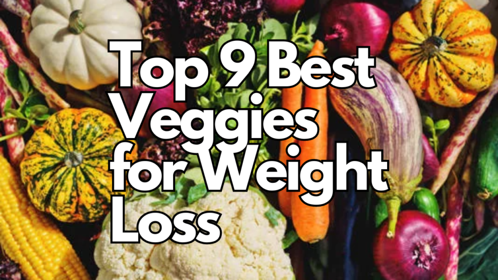 Top 9 Best Veggies for Weight Loss