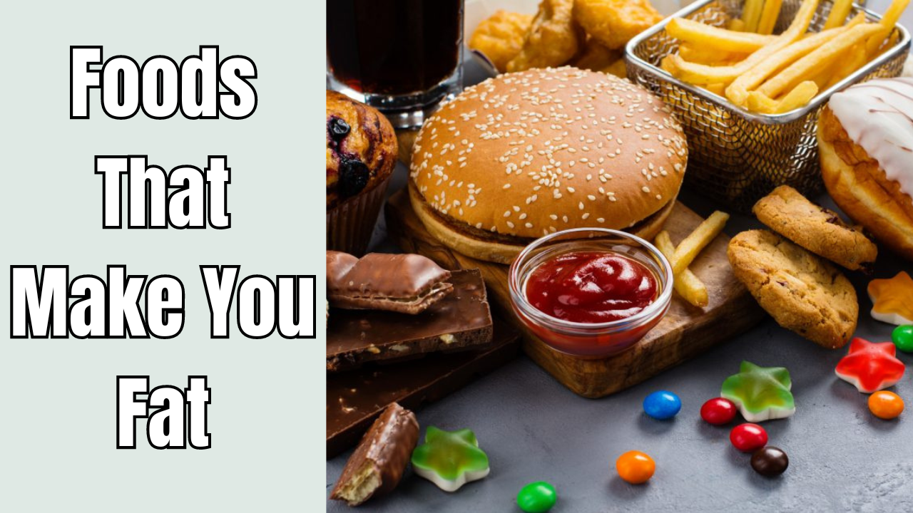 Foods That Make You Fat